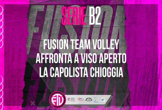 FUSION TEAM VOLLEY AFFRONTA A VISO APERTO LA CAPOLISTA CHIOGGIA